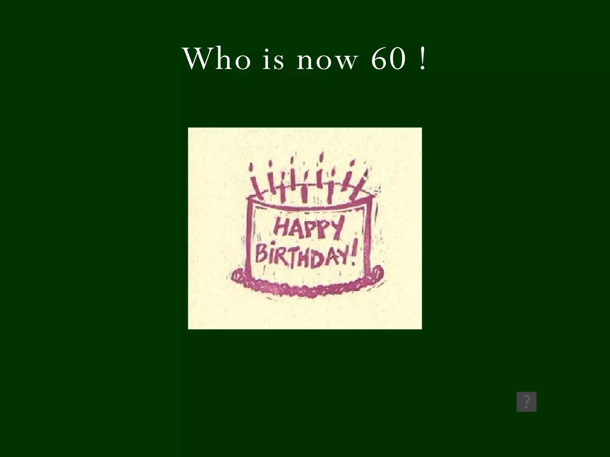 Who is now 60 ! 