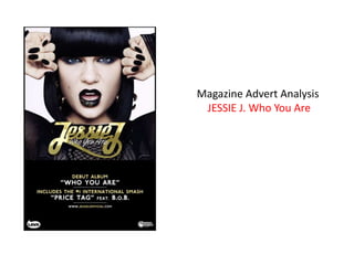 Magazine Advert Analysis
JESSIE J. Who You Are

 