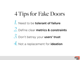 Need to be tolerant of failure
Deﬁne clear metrics & constraints
Don’t betray your users’ trust
Not a replacement for idea...
