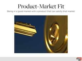 Product-Market Fit
Being in a good market with a product that can satisfy that market
 