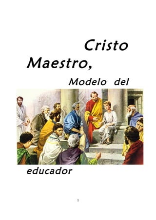 Cristo
Maestro,
       Modelo del




educador

           1
 