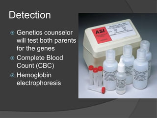 DetectionGenetics counselor will test both parents for the genesComplete Blood Count (CBC)Hemoglobin electrophoresis 