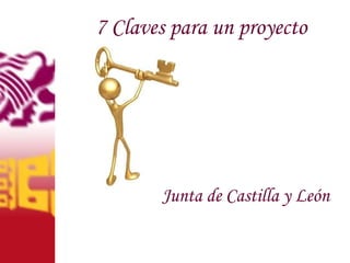7 Claves para un proyecto Junta de Castilla y León 