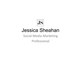Jessica Sheahan
Social Media Marketing
Professional
 