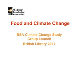 Food and Climate Change BSA Climate Change Study Group Launch British Library 2011 