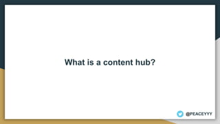 To create a content hub, you’re going to need to
first establish your core content pillars...
@PEACEYYY
 