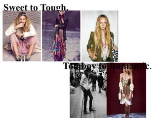 Sweet to Tough.




             Tomboy to Romantic.
 