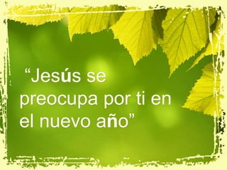  “Jesús se preocupa por ti en el nuevo año”  
