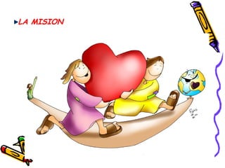 LA MISION
 