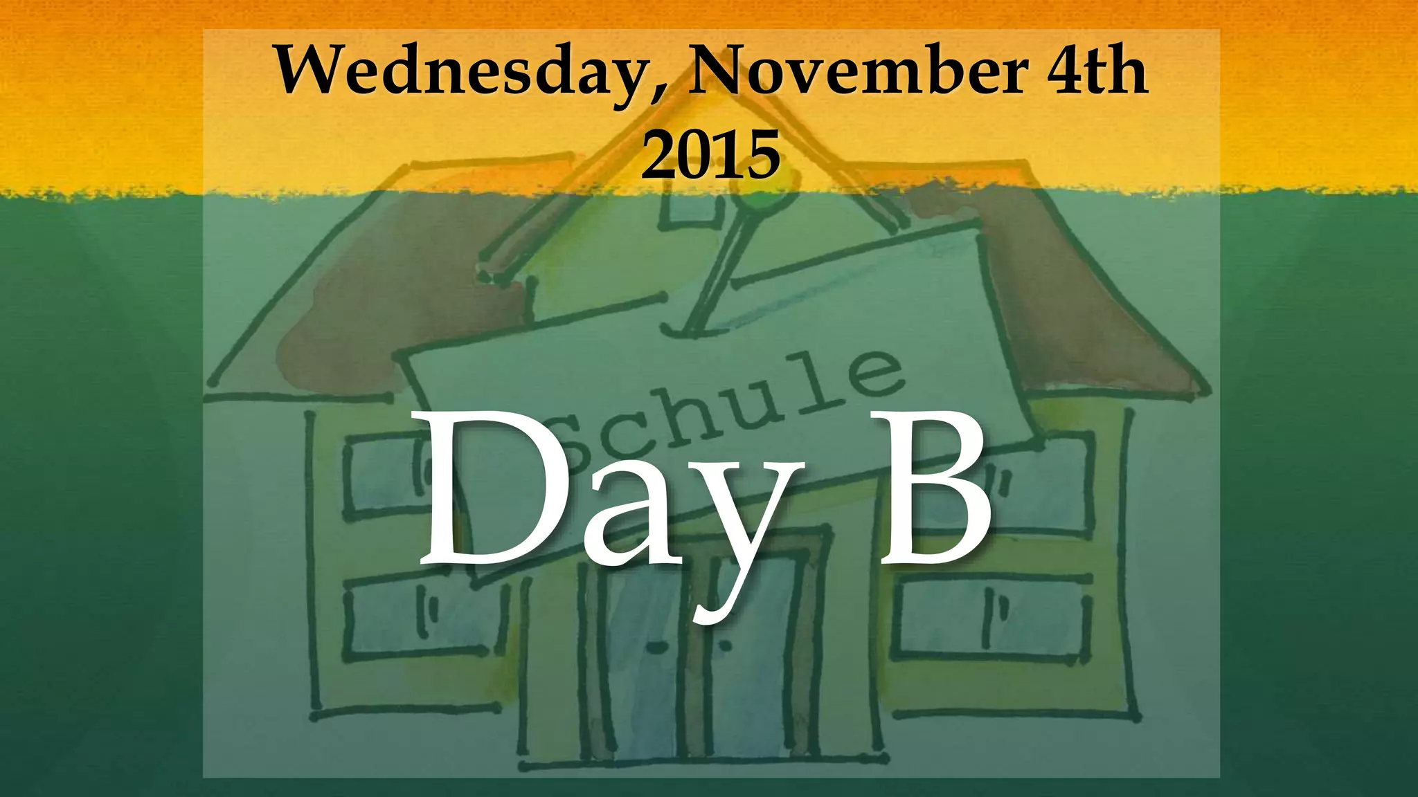 Wednesday, November 4th
2015
Day B
 