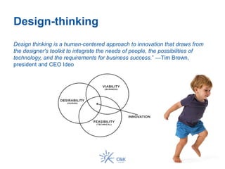 Design-thinking
Design thinking is a human-centered approach to innovation that draws from
the designer's toolkit to integrate the needs of people, the possibilities of
technology, and the requirements for business success.” —Tim Brown,
president and CEO Ideo
 