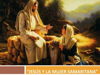 “Jesús y la mujer samaritana” 