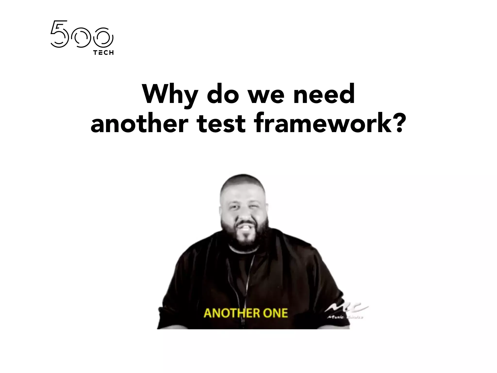 Why do we need
another test framework?