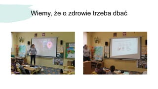 Wiemy, że o zdrowie trzeba dbać
 