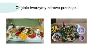 Chętnie tworzymy zdrowe przekąski
 