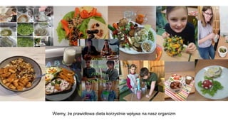 Wiemy, że prawidłowa dieta korzystnie wpływa na nasz organizm
 