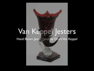 Van Keppel Jesters
Hand Blown Jester Vases by Dierk Van Keppel
 