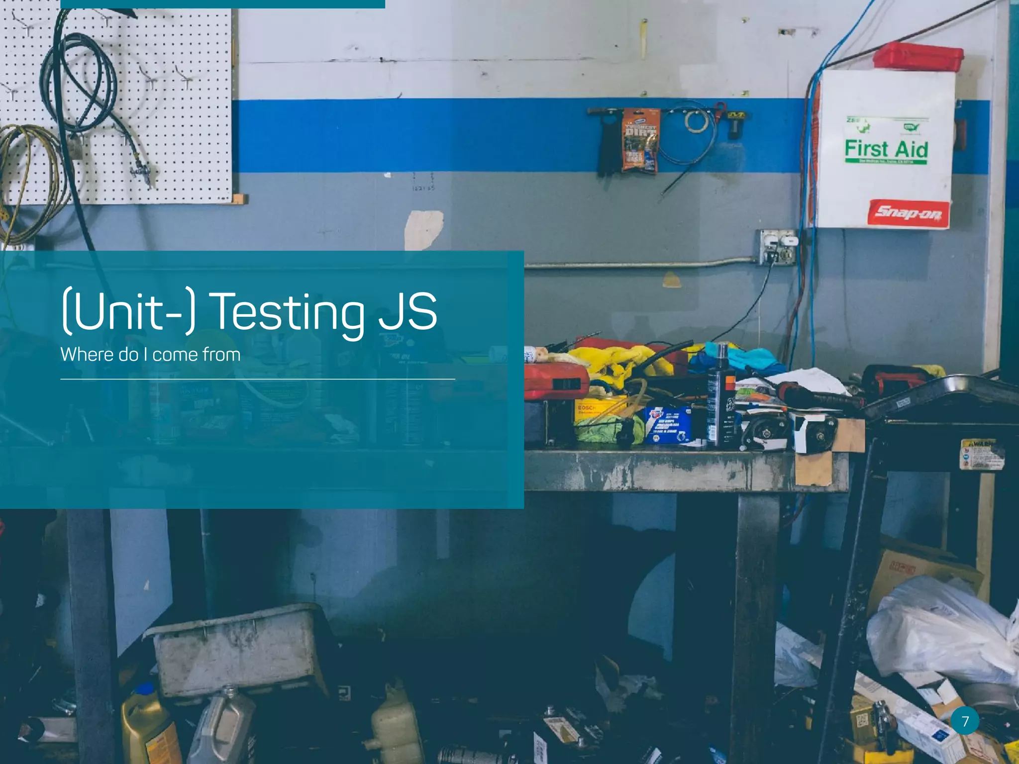 7
Where do I come from
(Unit-) Testing JS
 