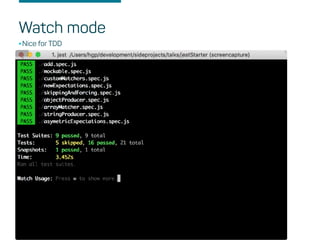 Watch mode
•Nice for TDD
 
