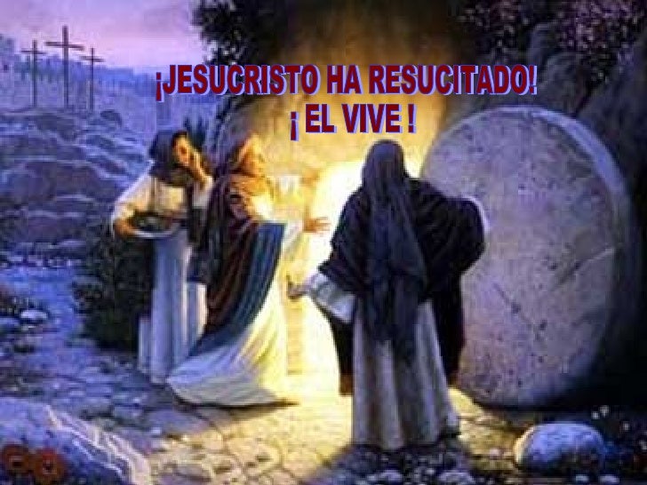 Jesucristo Ha Resucitado El Vive