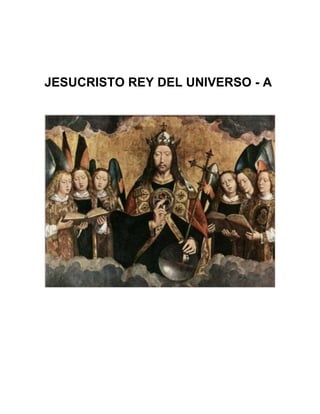 JESUCRISTO REY DEL UNIVERSO - A 
 