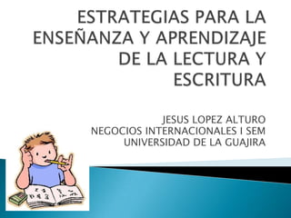 JESUS LOPEZ ALTURO
NEGOCIOS INTERNACIONALES I SEM
UNIVERSIDAD DE LA GUAJIRA
 