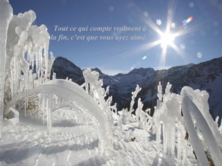 Tout ce qui compte vraiment à
la fin, c’est que vous ayez aimé.
 