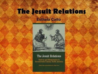 The Jesuit Relations Esthela Caito 
