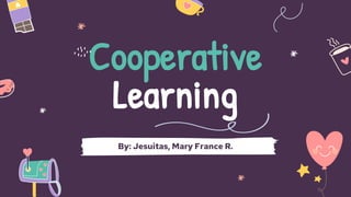 Cooperative
Learning
By: Jesuitas, Mary France R.
 