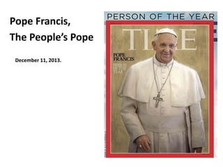 Pope Francis, 
The People’s Pope 
December 11, 2013. 
 