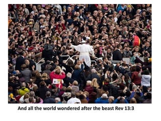 And all the world wondered after the beast Rev 13:3 
 