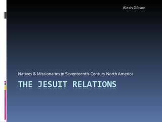 Natives & Missionaries in Seventeenth-Century North America Alexis Gibson  