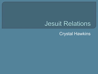 Jesuit Relations Crystal Hawkins 