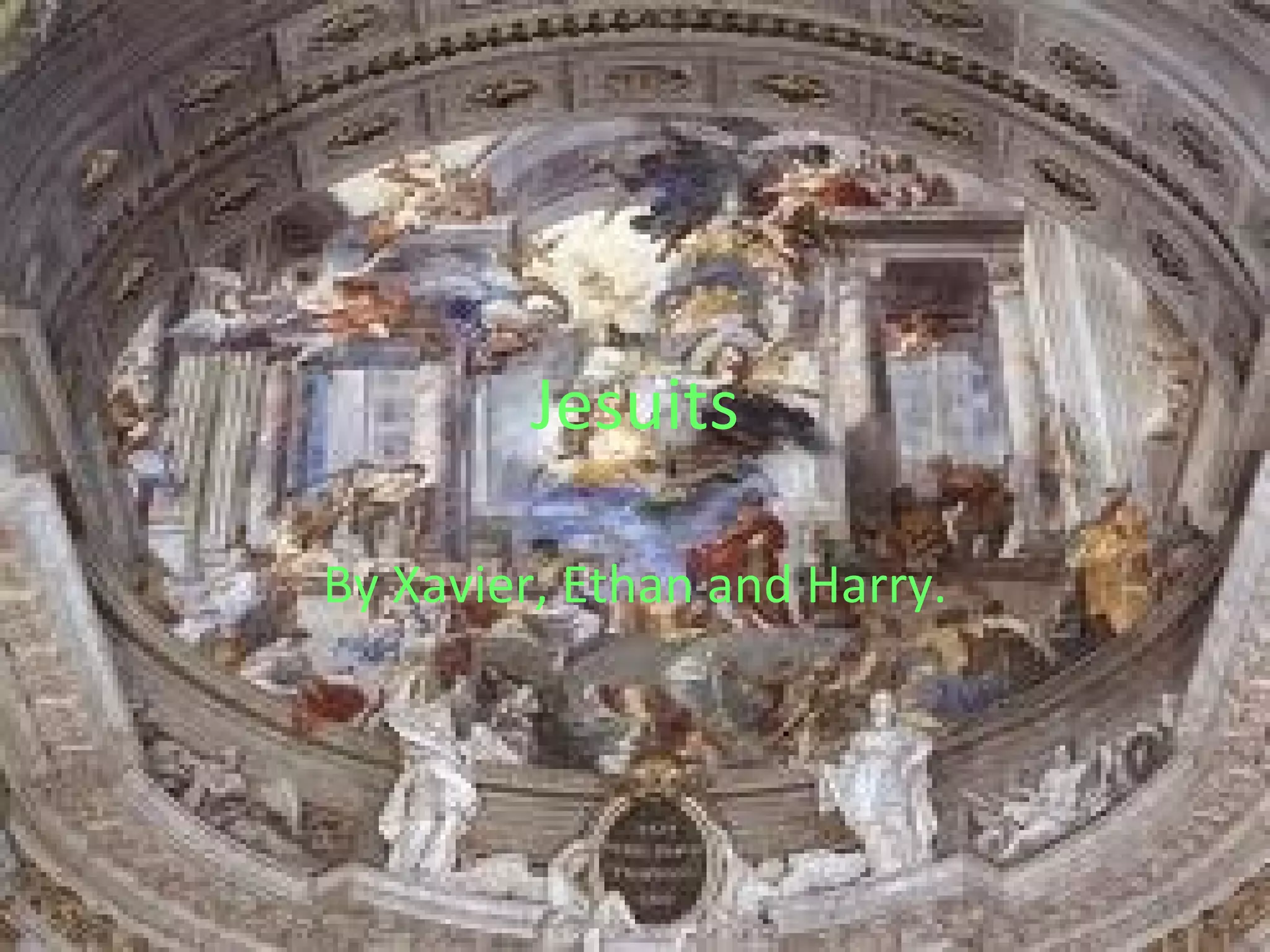 Jesuits By Xavier, Ethan and Harry. 