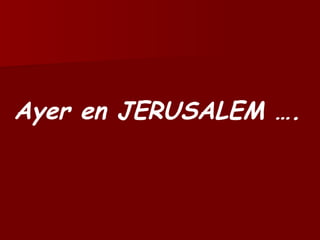 Ayer en JERUSALEM …. 