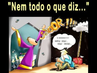 "Nem todo o que diz..." 