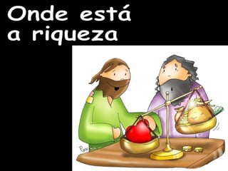 Onde está a riqueza 