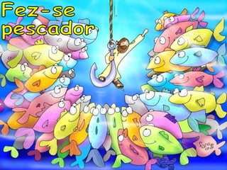 Fez-se pescador 
