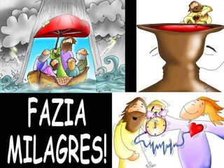 FAZIA MILAGRES! 