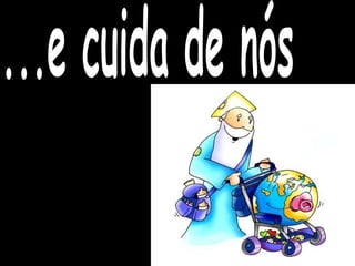 ...e cuida de nós 