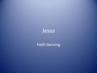 Jesus

Faith Gerving
 