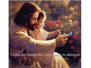 Tenha um ótimo dia e que Deus te abençoe.Tenha um ótimo dia e que Deus te abençoe.
 