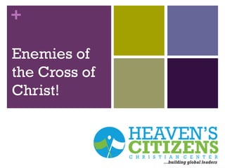 +
Enemies of
the Cross of
Christ!
 