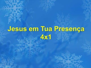 Jesus em Tua Presença
4x1
 