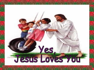 Yes, Jesus Loves You 