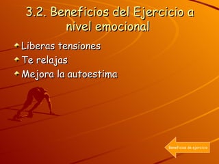 3.2. Beneficios del Ejercicio a nivel emocional  Liberas tensiones Te relajas Mejora la autoestima Beneficios de ejercicio 