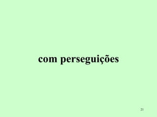 com perseguições 