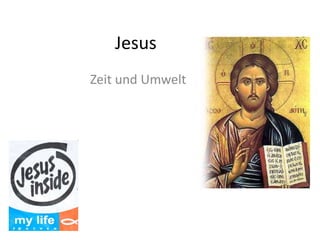 Jesus
Zeit und Umwelt
 