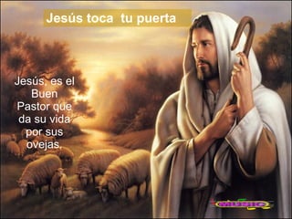: BETY Jesús, es el Buen Pastor que da su vida por sus ovejas. Jesús toca  tu puerta 