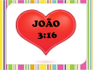 JOÃO
3:16
 